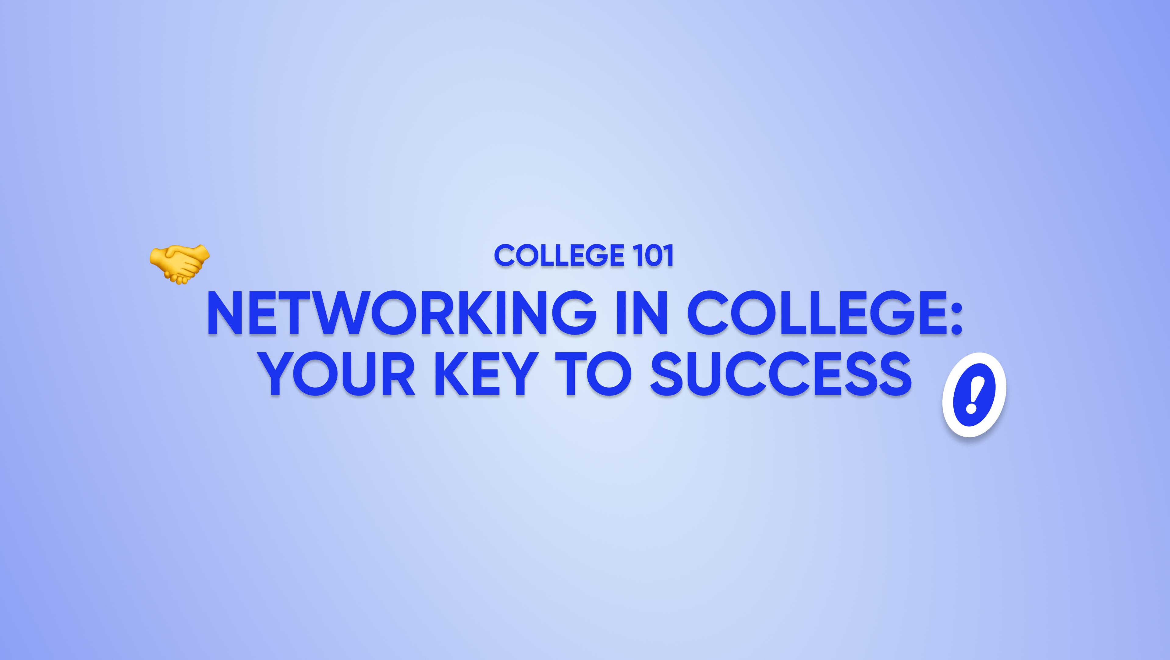 College 101: Networking in College (your key to success)