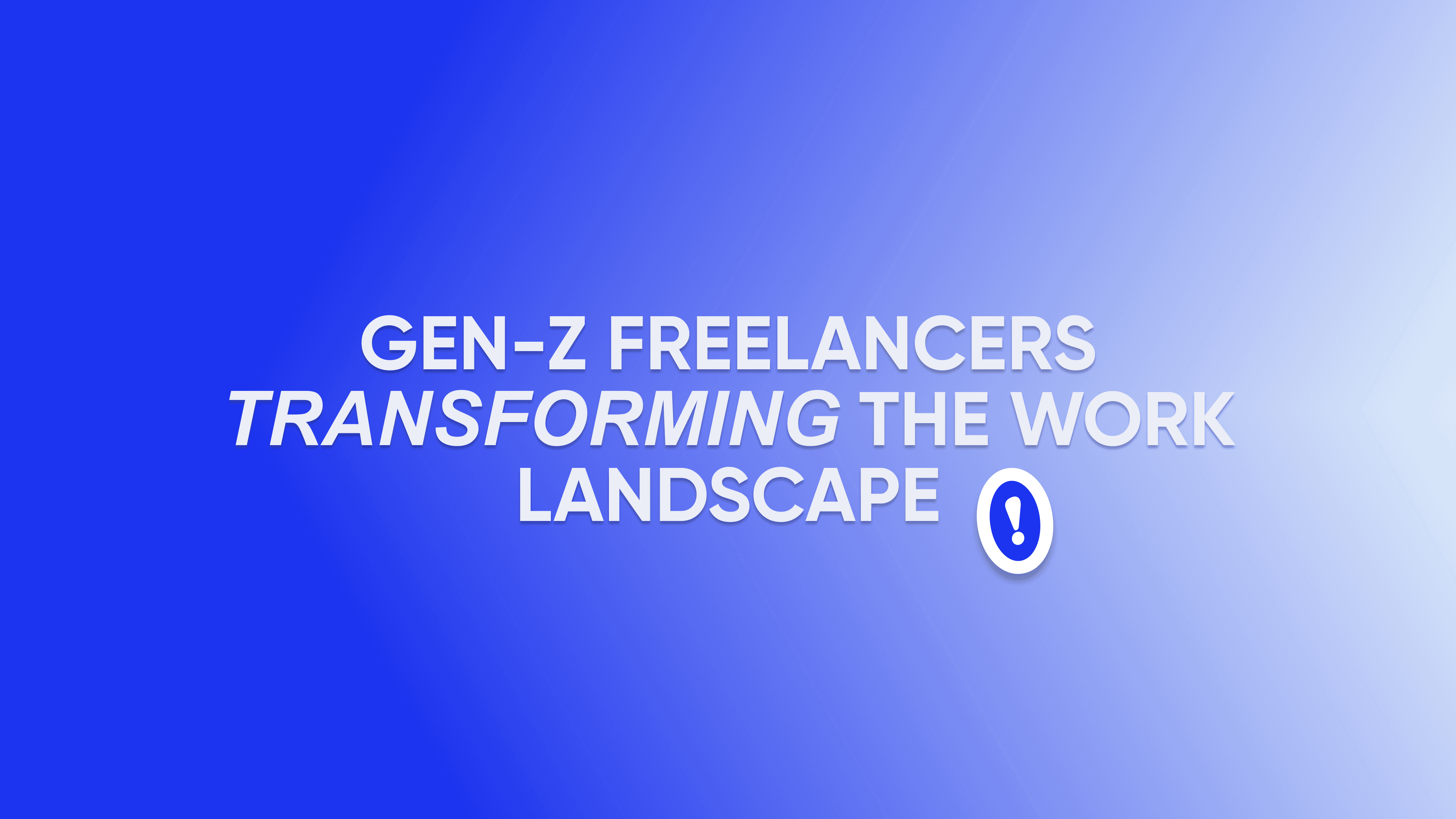 Gen-Z freelancers transforming the work landscape