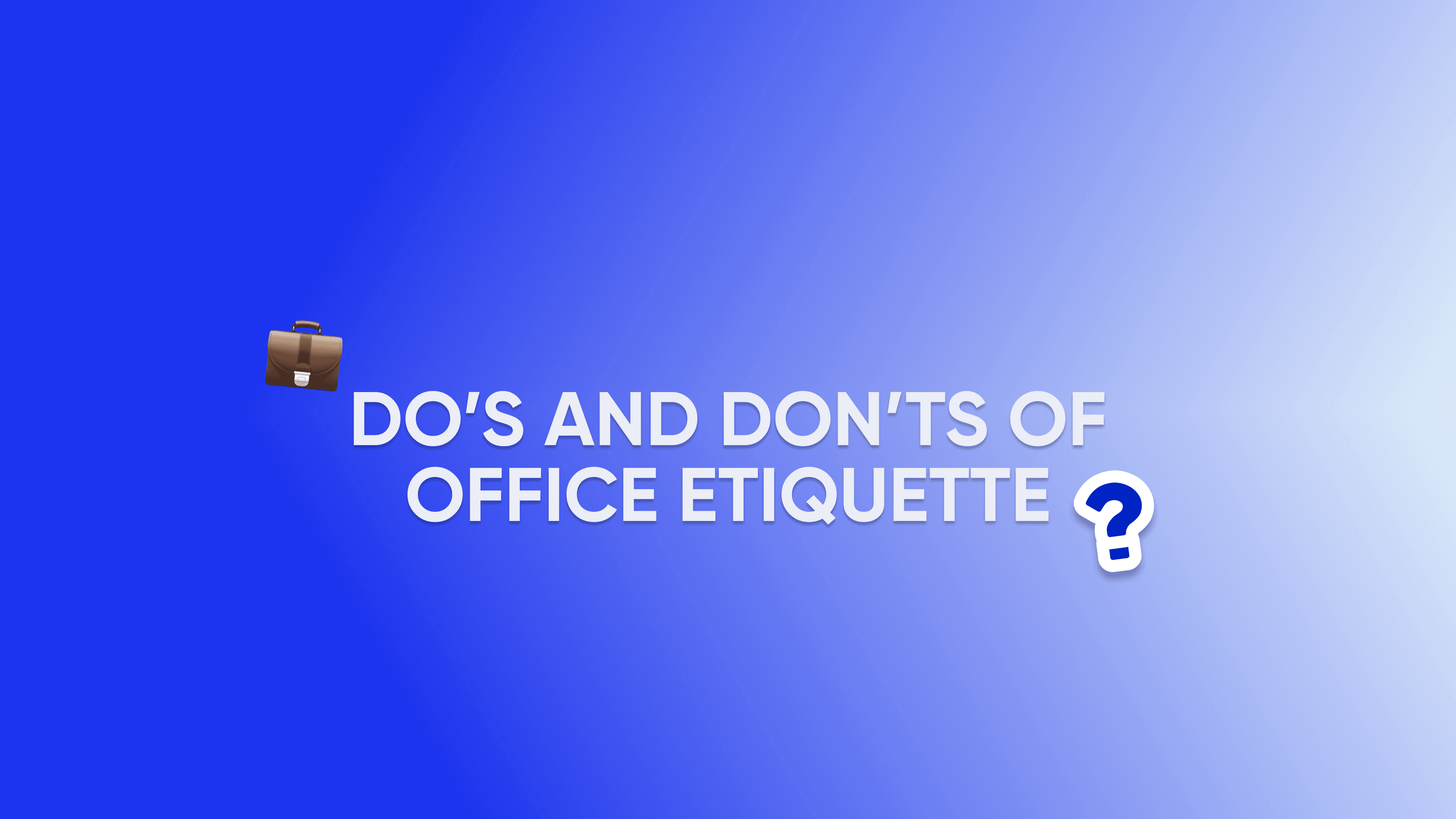 Do’s and Don’ts of office etiquette 