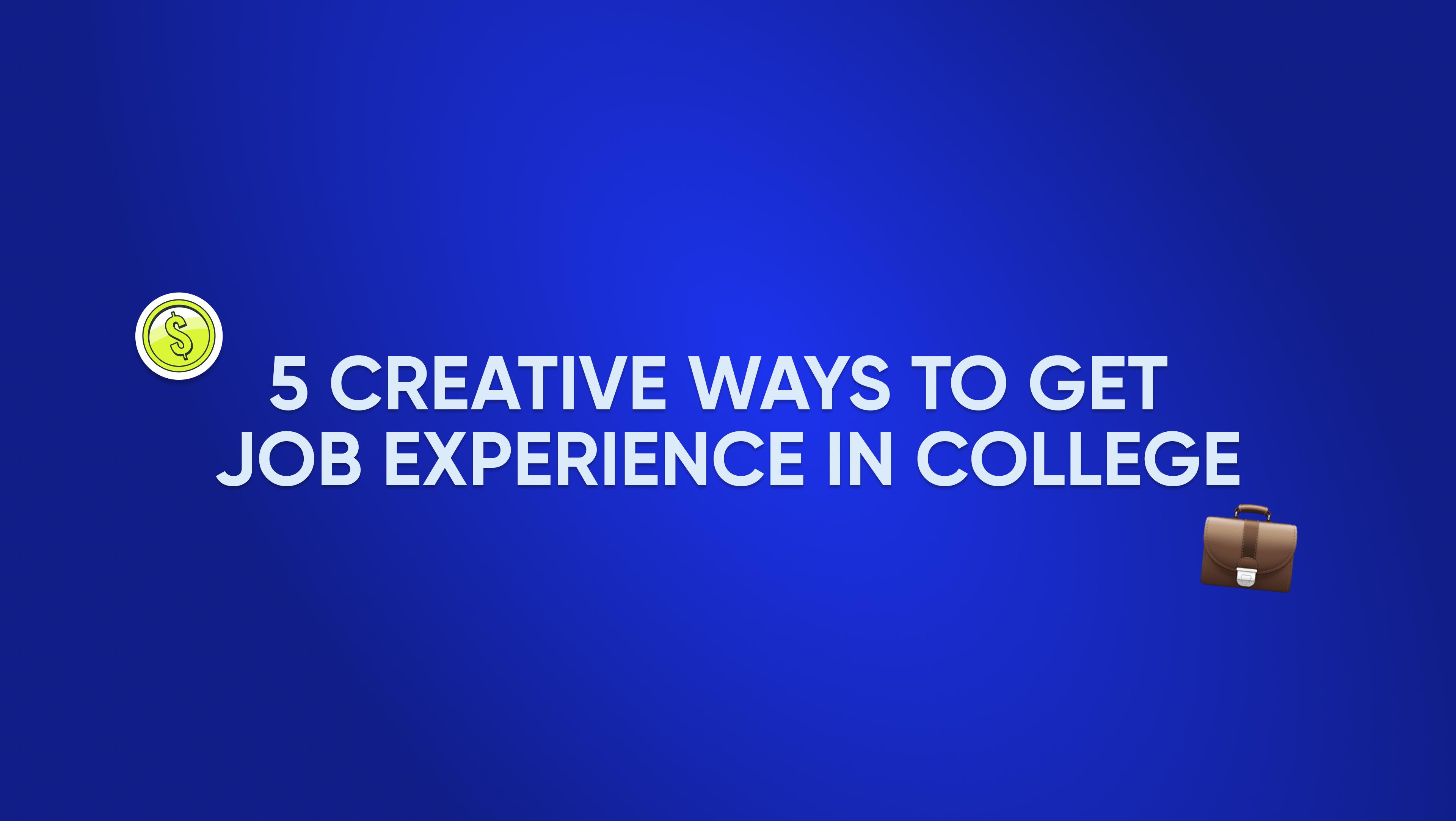 5 creative ways to get job experience in college