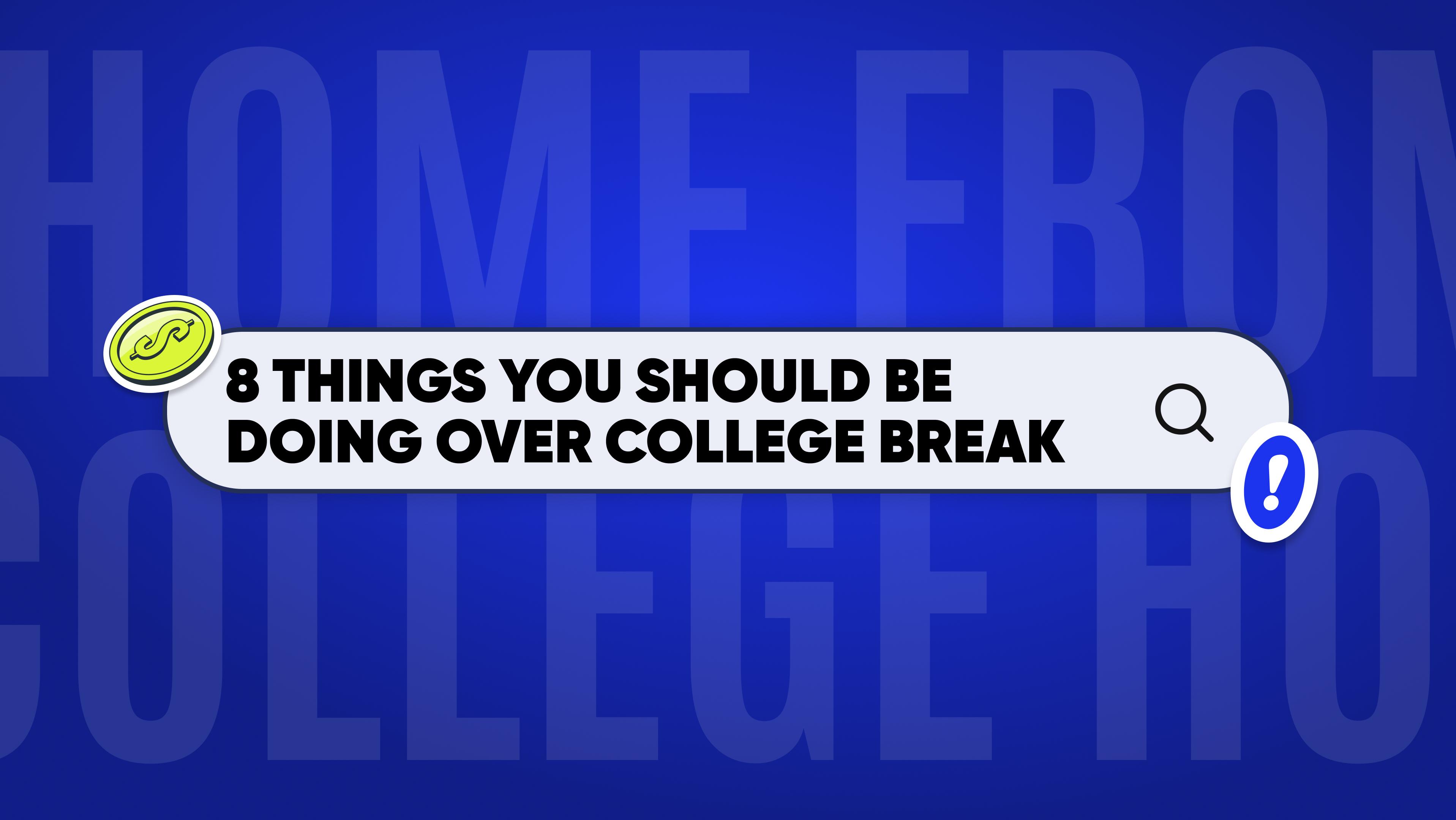 8-things-you-should-be-doing-over-college-break