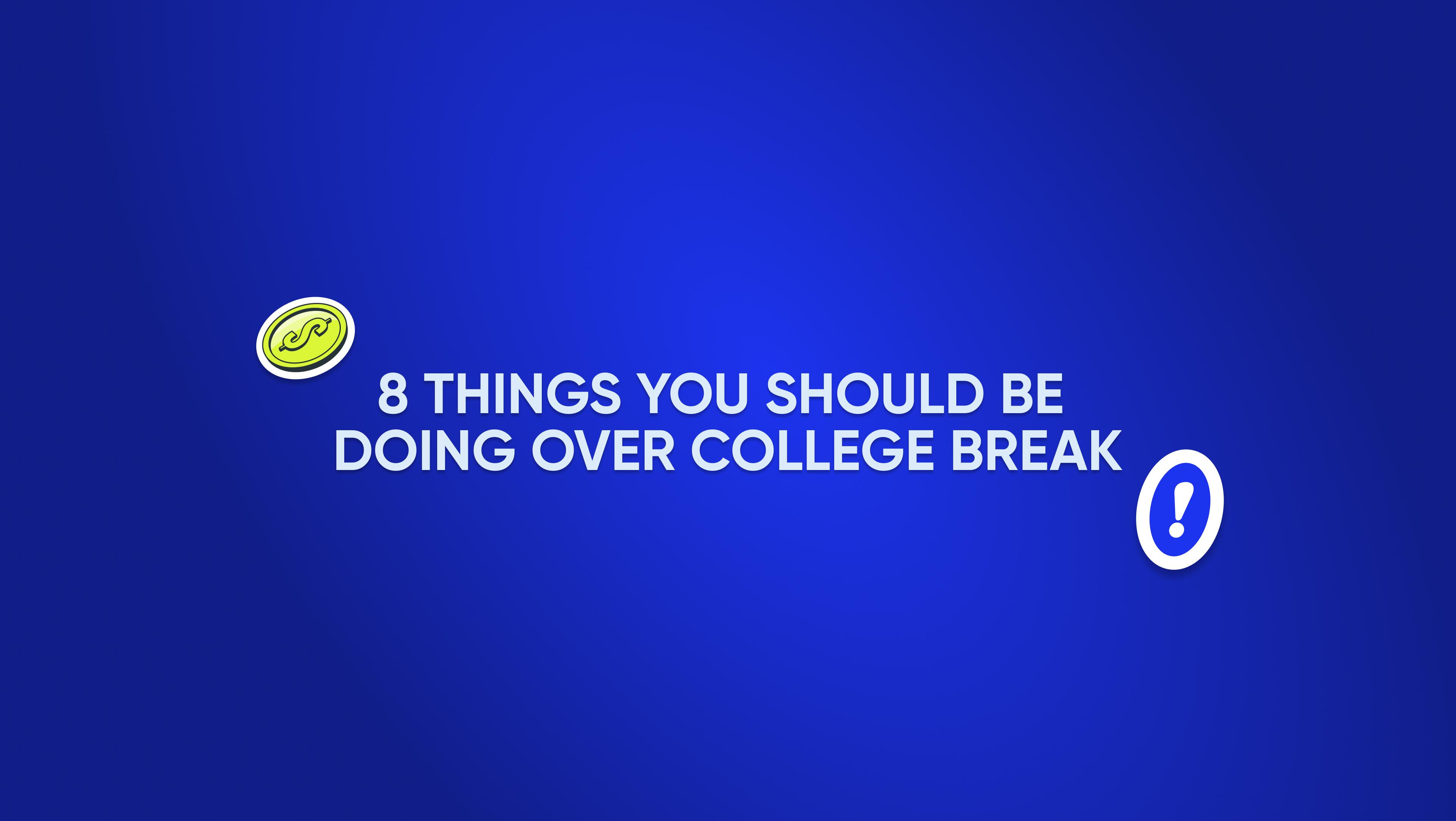 8 Things You Should be Doing Over College Break