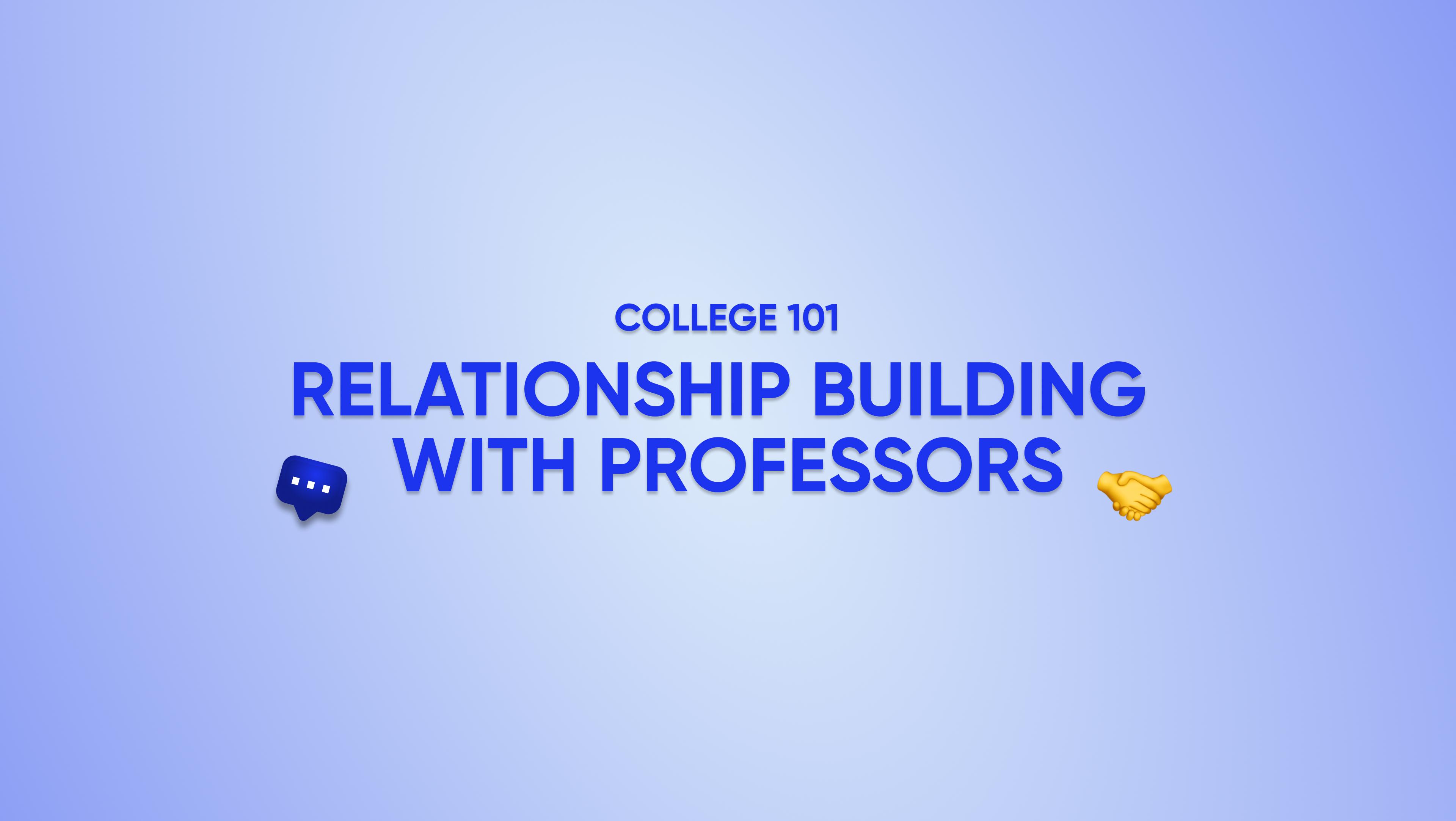 College 101: Relationship building with professors