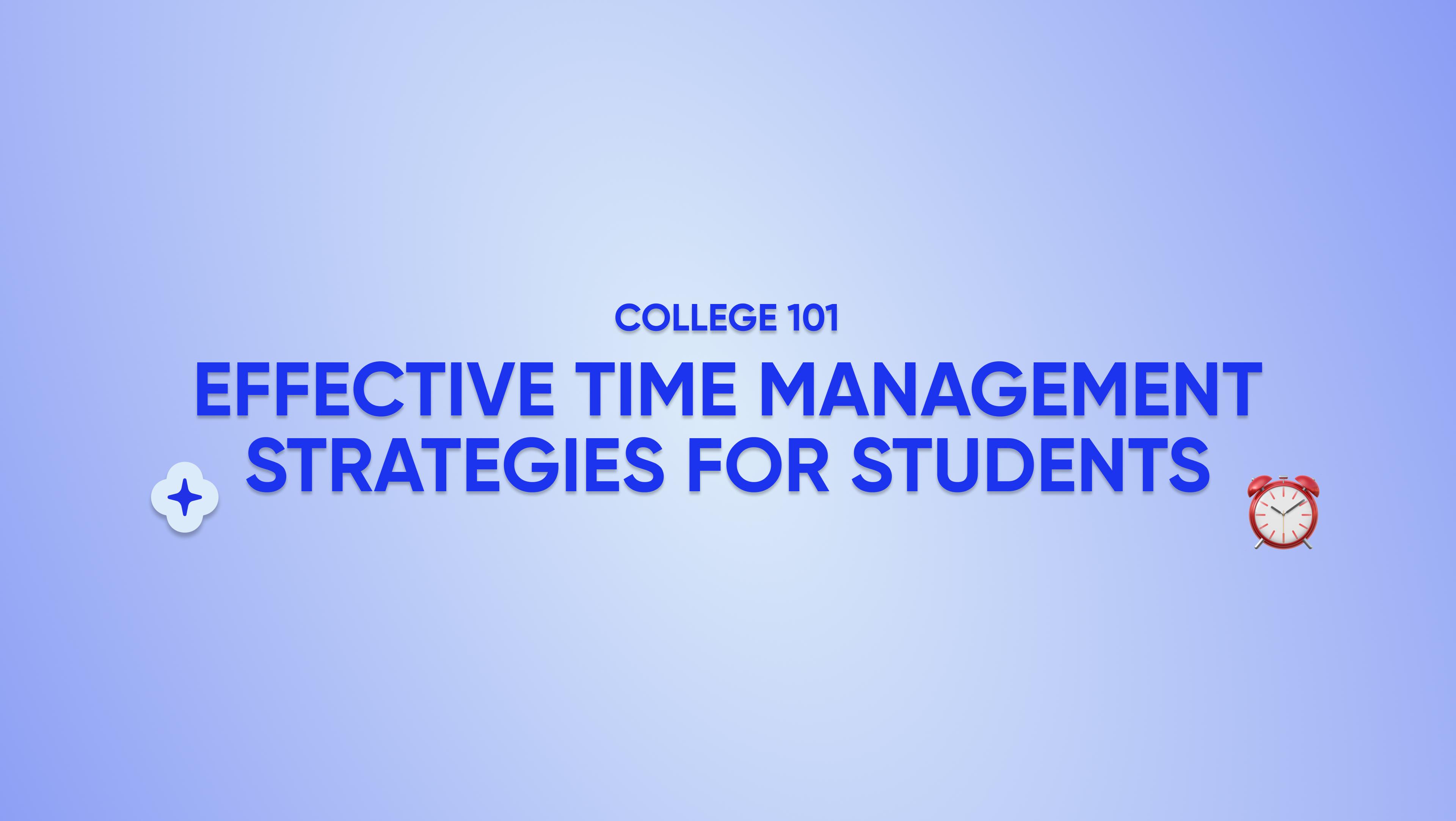 College 101: Effective Time Management Strategies for College Students
