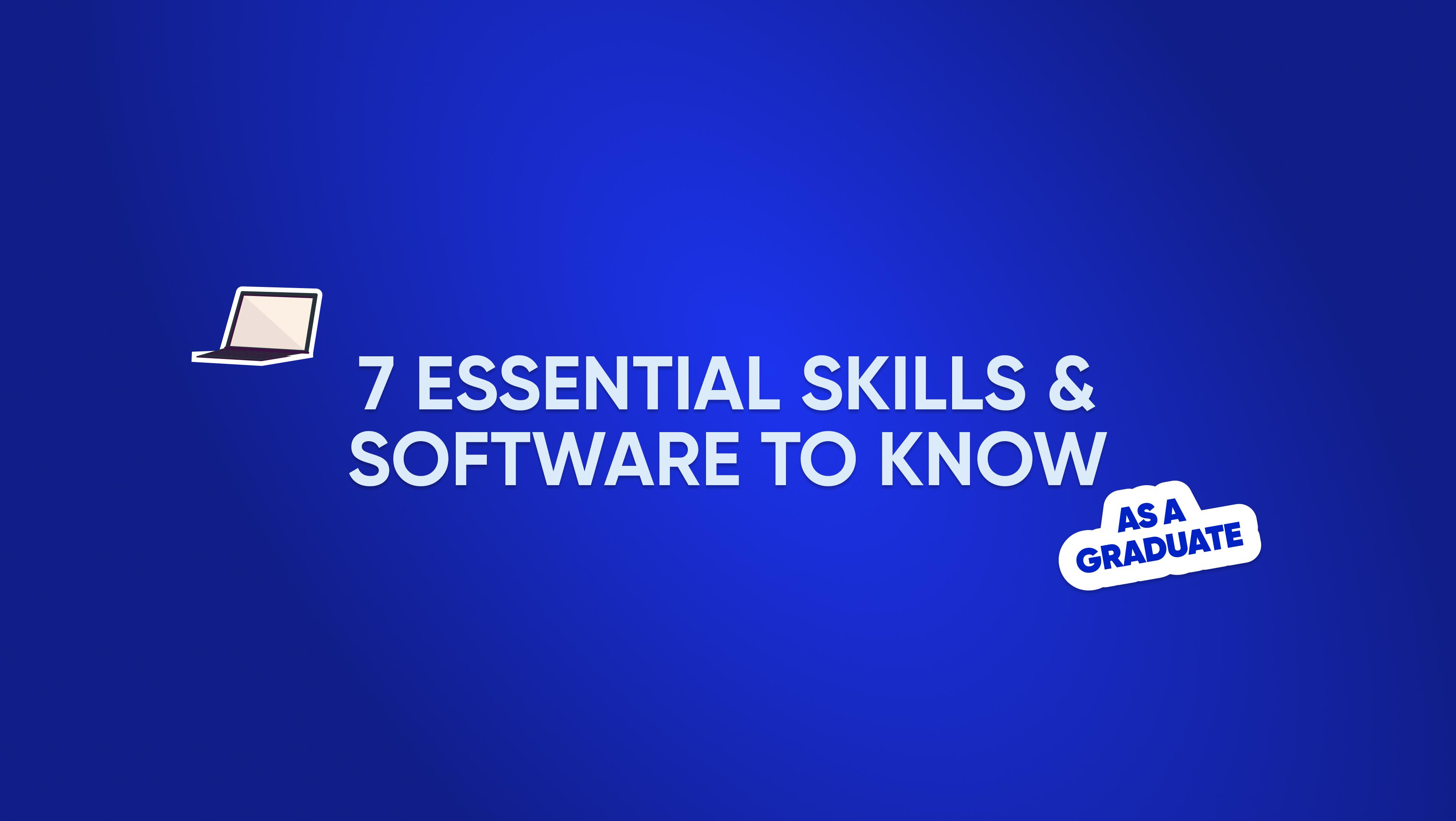 7 Essential Skills and Software to Know as a Graduate 