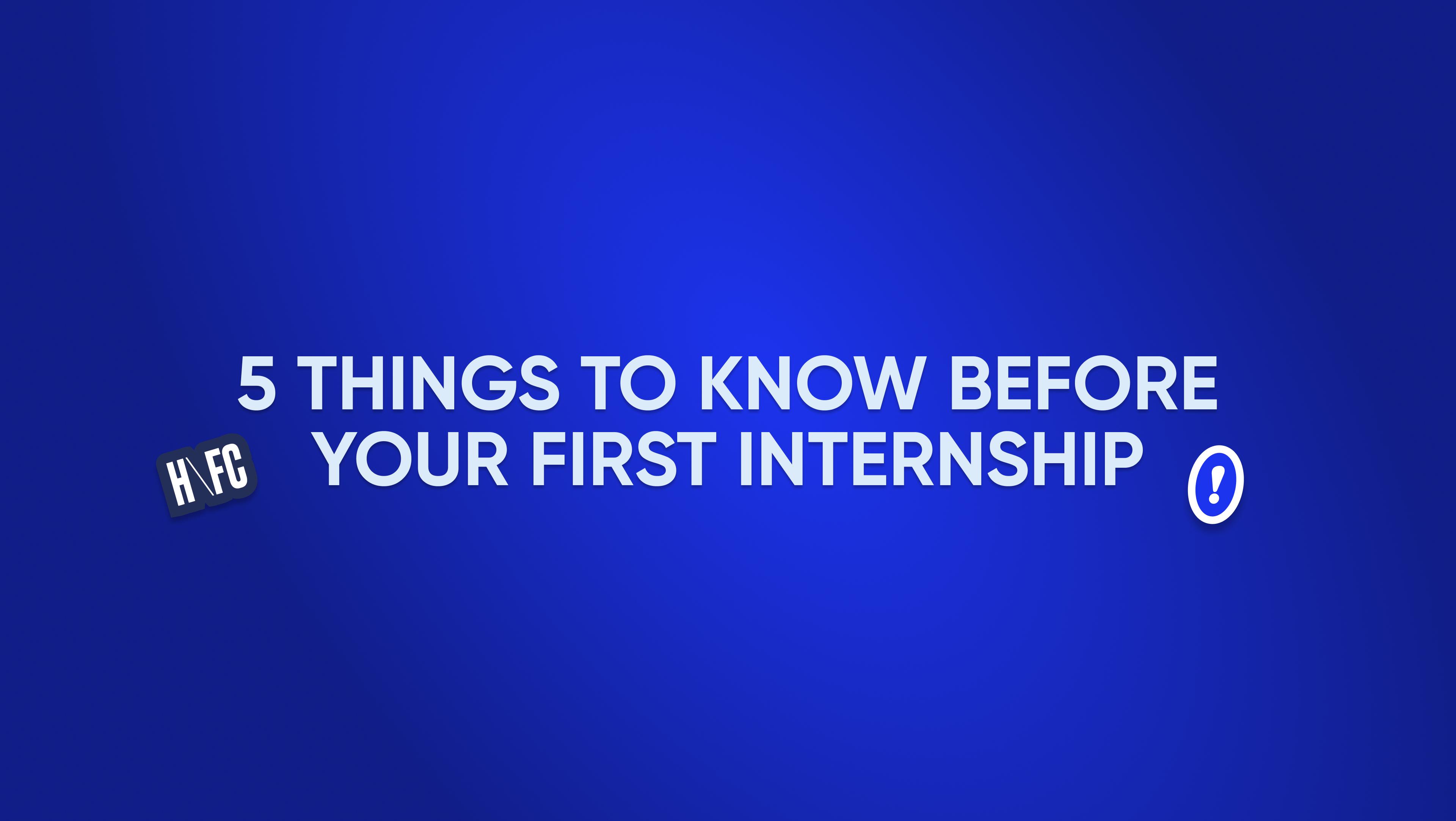 5 Things to Know Before Your First Internship 
